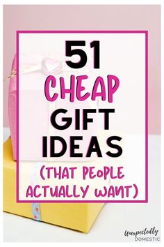 the words 51 cheap gift ideas that people actually want are in pink and yellow boxes