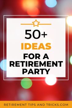 the words 50 + ideas for a retirement party with boke lights in the background