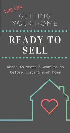 a house with the text tips on getting your home ready to sell where to start and what to do before listing your home