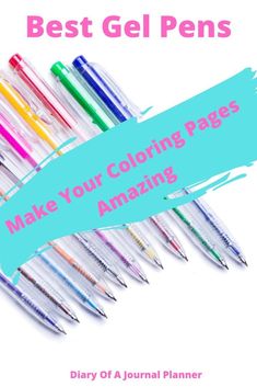 the best gel pens to make your coloring pages amazing - diary of a journal planner