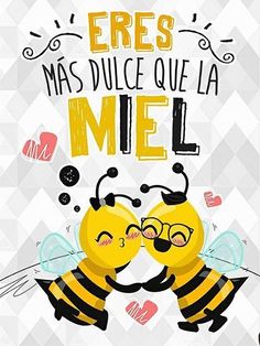 two bees kissing each other with the caption'eres mas dulce que la miel '