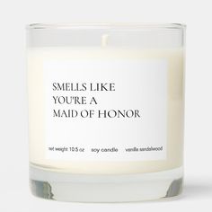 a candle that says smells like you're a maid of honor