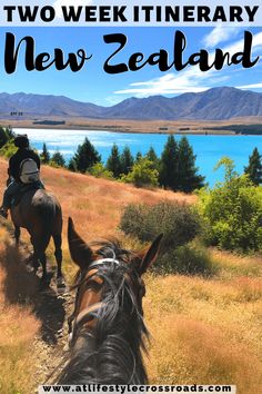 two people riding horses on a trail next to the ocean and mountains with text overlay reading two week itinerary new zealand