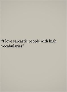 an image of a quote that says i love sarcastic people with high vocabilities