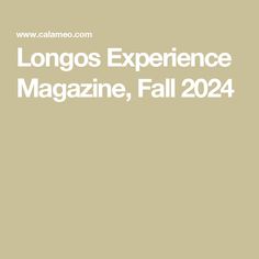 the words longos experience magazine, fall 2014 are in white on a beige background