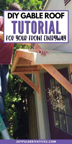 a man working on the roof of a house with text overlay that reads diy gable roof tutorial for your front entry way