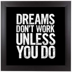 the words dreams don't work unless you do in white on a black background