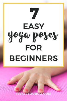 a child's hand on a yoga mat with the words 7 easy yoga poses for beginners