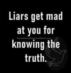 a black and white photo with the words liars get mad at you for knowing the truth