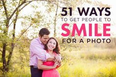 a man and woman hugging each other with the text, 51 ways to get people to smile for a photo