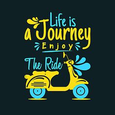 a yellow scooter with the words life is a journey enjoy the ride