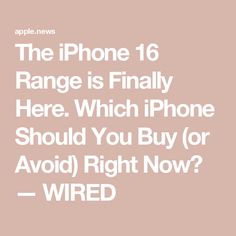 the iphone 16 range is finally here which iphone should you buy or avoid right now?