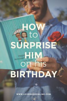 a man reading a book with the words how to surprise him on his birthday