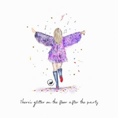 a drawing of a girl with her arms spread out and the words there's glitter on the floor after the party