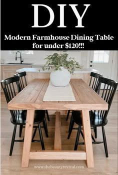 a wooden table with black chairs and a white vase on top that says diy modern farmhouse dining table for under $ 120