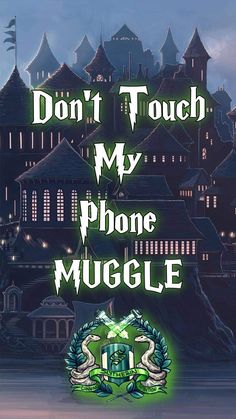 a poster with the words don't touch my phone muggle in front of a castle