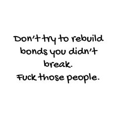 the words don't try to rebuil bonds you didn't break