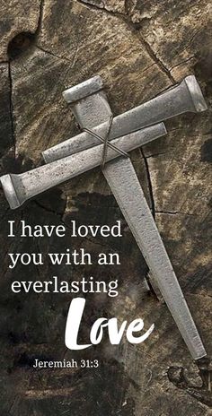 a cross with the words, i have loved you with an everlasting love