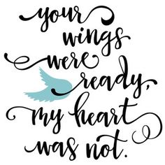 a quote that says, your wings are ready my heart was not