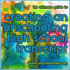 the ultimate guide to creating an unschooling high school transcript