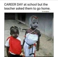 two children standing next to each other with the caption'career day at school but the teacher asked them to go home