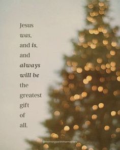 a christmas tree with the words jesus was, and is, and always will be the greatest gift of all