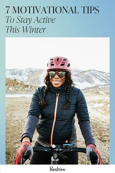 a woman on her bike with the words 7 motivational tips to stay active this winter