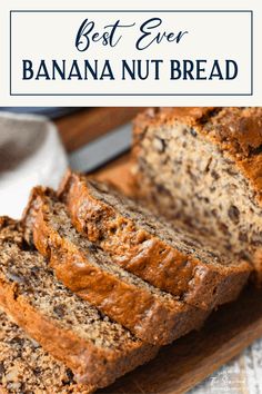 sliced banana nut bread on a cutting board with text overlay that reads best ever banana nut bread