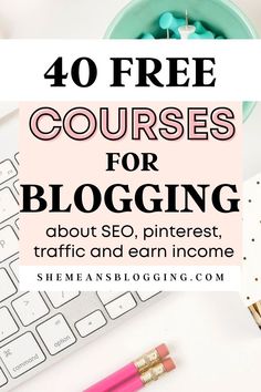 the words, 40 free courses for blogging about pinterest, traffic and earn money