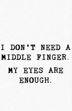 the words i don't need a middle finger my eyes are enough