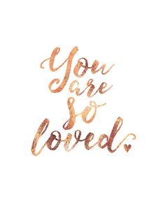 the words you are so loved written in gold foil