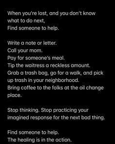 a poem written in white on a black background with the words,'when you're lost, and you don't know what to do next, find