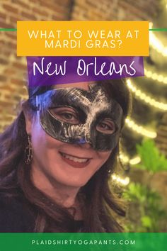 a woman wearing a mask with the words what to wear at mardi gras new orleans