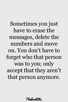 a quote that says sometimes you just have to erase the messages, delete the numbers and move on