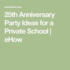 the words 25th anniversary party ideas for a private school / elhow on a green background