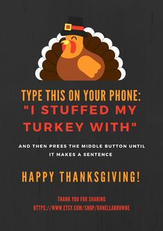 a thanksgiving card with an image of a turkey wearing a top hat and text that says, type this on your phone i stuffed my turkey with