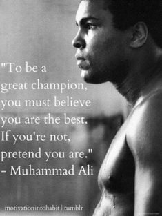 a black and white photo with the quote to be a great champion, you must believe you are the best if you're not, pretend you are