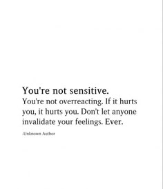 the quote you're not sensitive, you're not overreacting it