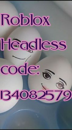 four eggs with faces drawn on them in a bowl and the words roblox headless code