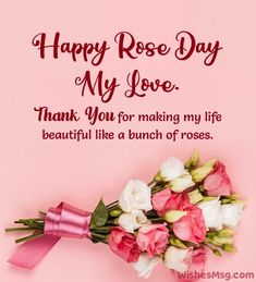 a bouquet of flowers sitting on top of a pink background with the words, happy rose day my love thank you for making my life beautiful like a bunch of roses