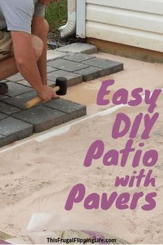 a man is working with pavers in front of a house that has the words easy diy patio with pavers on it