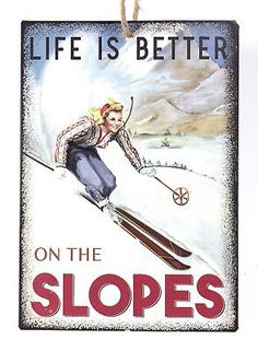 a sign that says life is better on the slopes