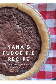 a chocolate pie with the words nana's fudge pie recipe on it