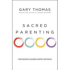 the book cover for sacred parenting by gary thomas