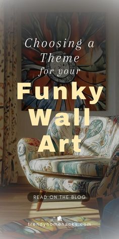 a chair with the words choosing a theme for your funky wall art