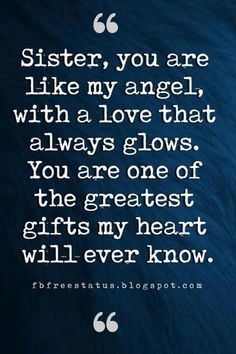 the quote for sister you are like my angel, with a love that always glows