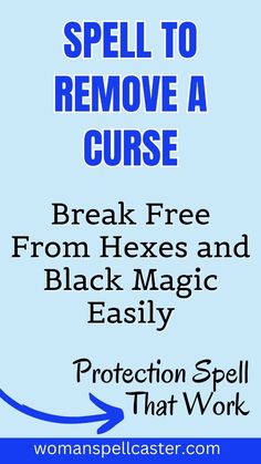 a blue poster with the words spell to remove a curse break free from hexes and black magic easily protection spell that work