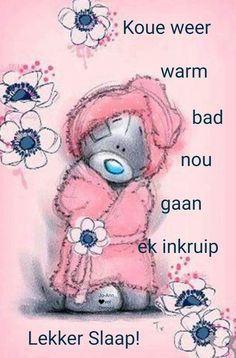 a drawing of a teddy bear wearing a pink coat with flowers around it and the words, kore weer warm bad nou gaan ken inkruup