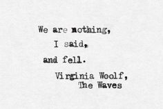 an old typewriter with the words we are nothing i said and fell virginia wolf, the waves