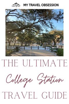 the ultimate college station travel guide is shown in this image, with trees and benches